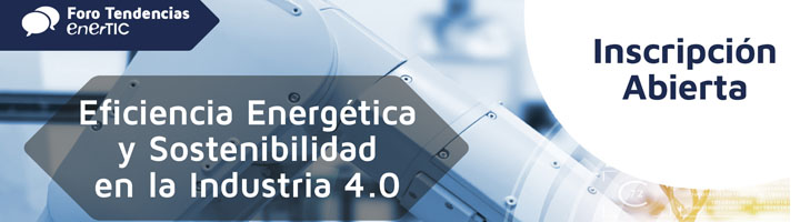 Eficiencia Energética y Sostenibilidad pilares fundamentales para la Industria 4.0